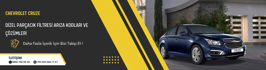 Chevrolet Cruze Dizel Parçacık Filtresi Arıza Kodları ve Çözümleri