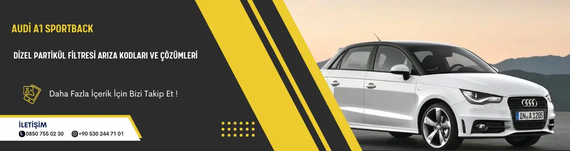 Audi A1 Sportback Dizel Partikül Filtresi Arıza Kodları Ve Çözümleri