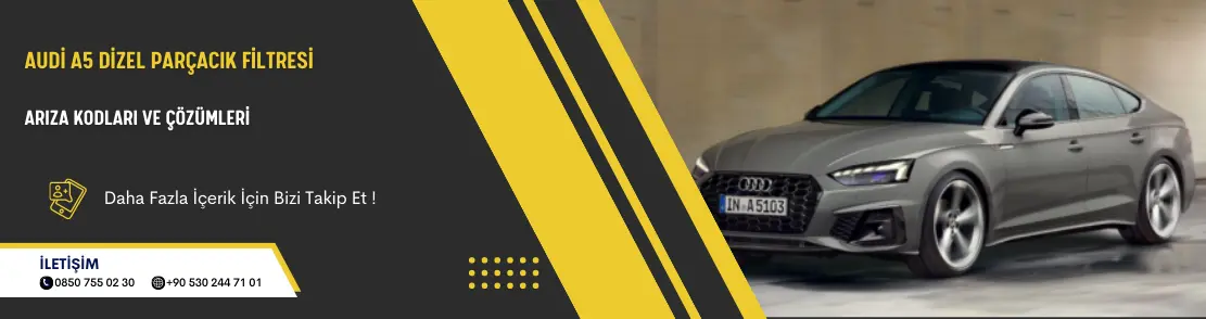 Audi A5 Dizel Parçacık Filtresi Arıza Kodları Ve Çözümleri
