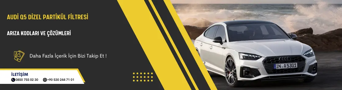 Audi Q5 Dizel Partikül Filtresi Arıza Kodları Ve Çözümleri