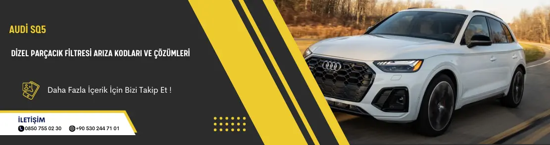Audi SQ5 Dizel Parçacık Filtresi Arıza Kodları Ve Çözümleri