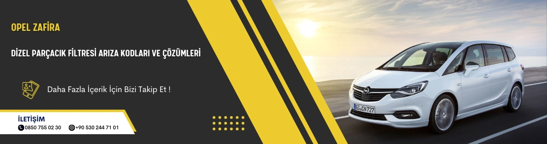 Opel Zafira Dizel Parçacık Filtresi Arıza Kodları ve Çözümleri