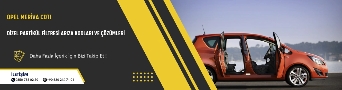 Opel Meriva CDTI Dizel Partikül Filtresi Arıza Kodları ve Çözümleri