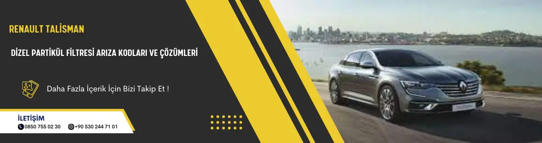 Renault Talisman Dizel Partikül Filtresi Arıza Kodları ve Çözümleri