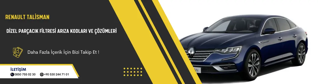 Renault Talisman Dizel Parçacık Filtresi Arıza Kodları ve Çözümleri
