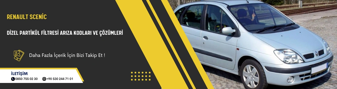 Renault Scenic Dizel Partikül Filtresi Arıza Kodları ve Çözümleri